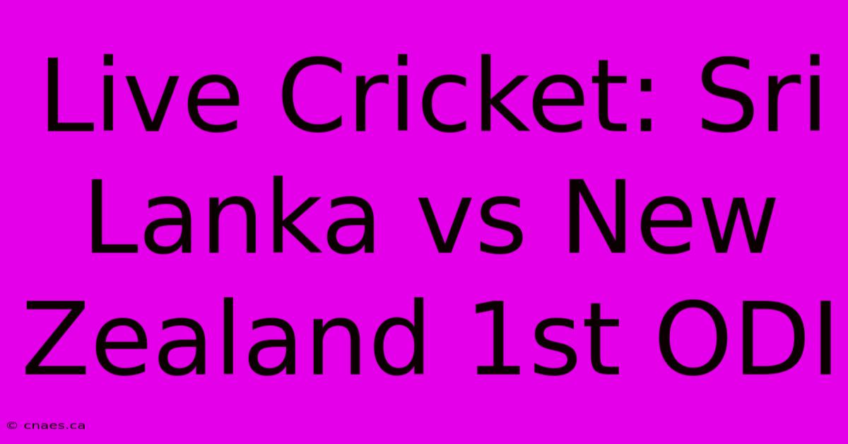 Live Cricket: Sri Lanka Vs New Zealand 1st ODI