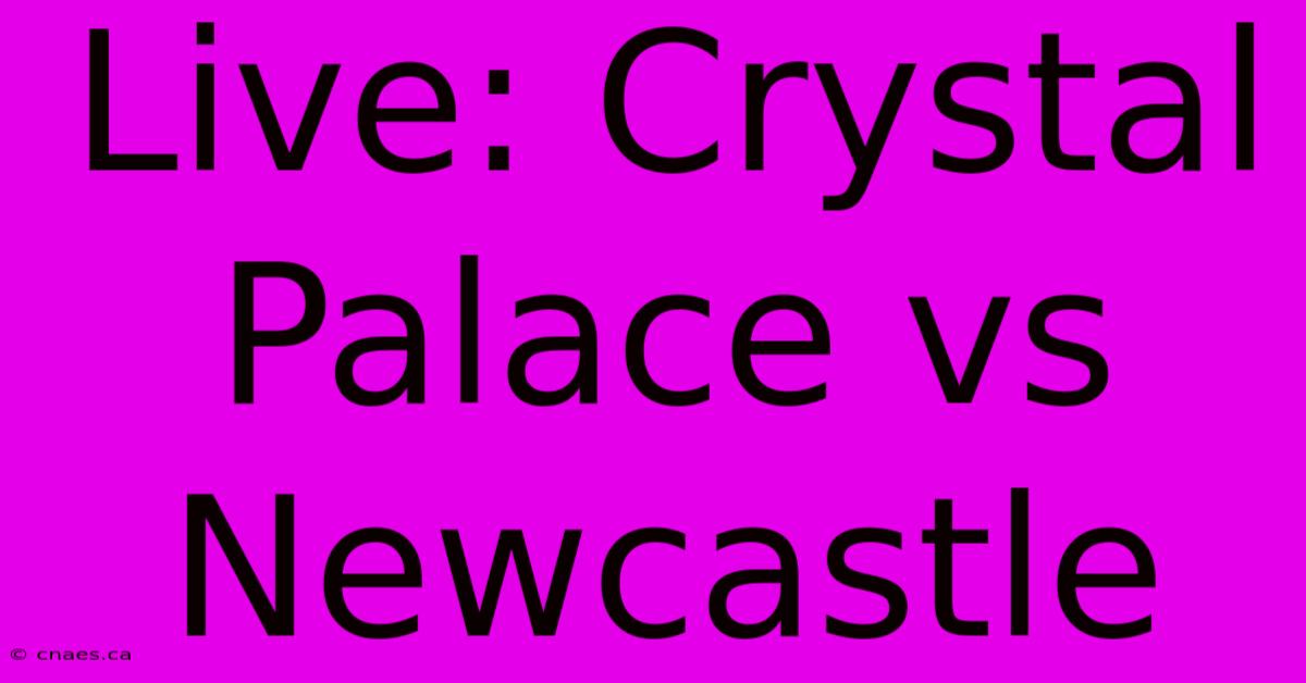 Live: Crystal Palace Vs Newcastle