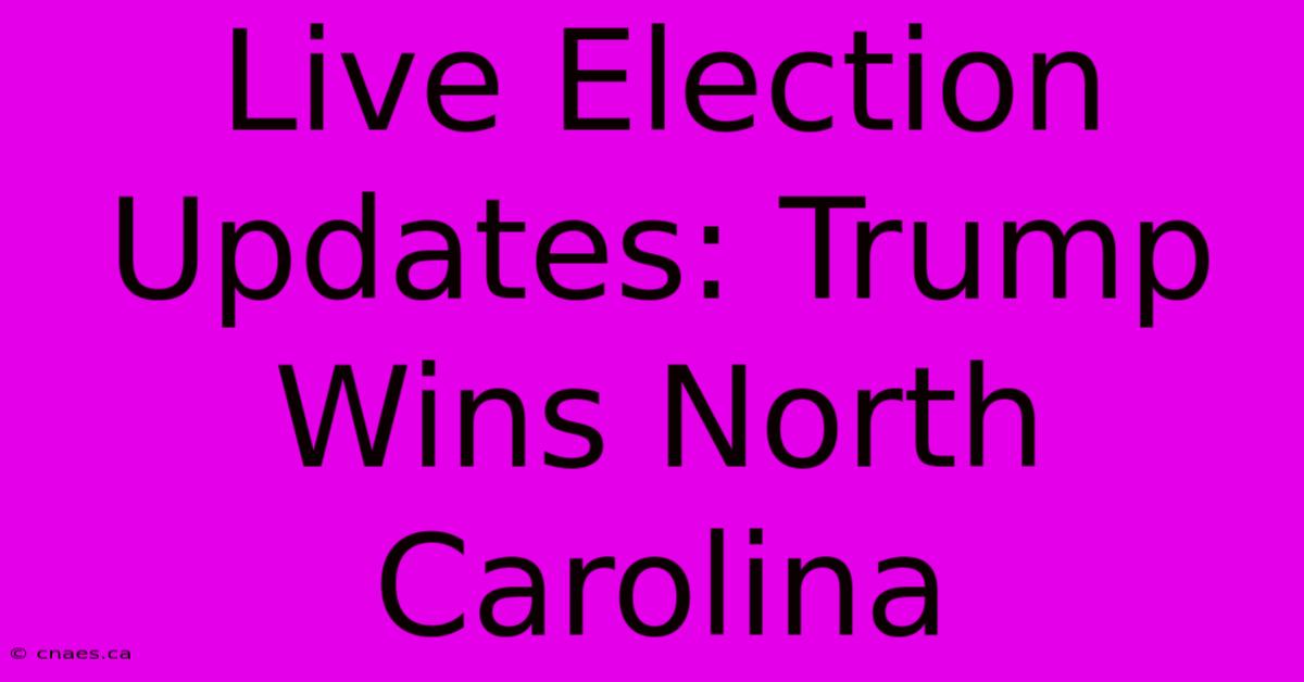 Live Election Updates: Trump Wins North Carolina