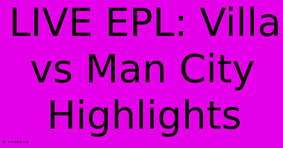 LIVE EPL: Villa Vs Man City Highlights