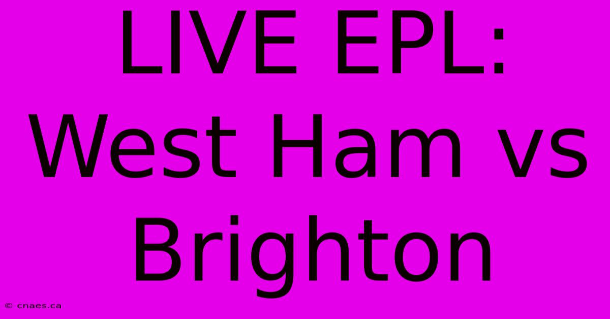 LIVE EPL: West Ham Vs Brighton