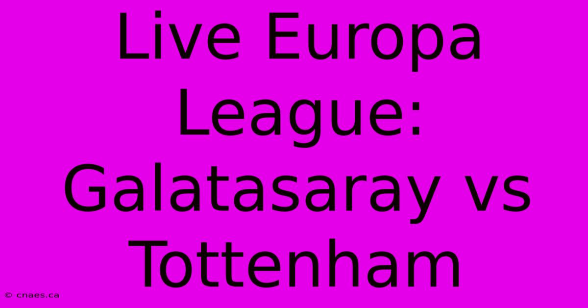 Live Europa League: Galatasaray Vs Tottenham