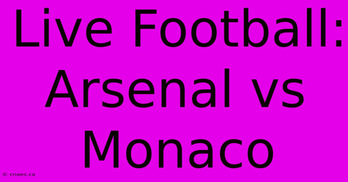 Live Football: Arsenal Vs Monaco