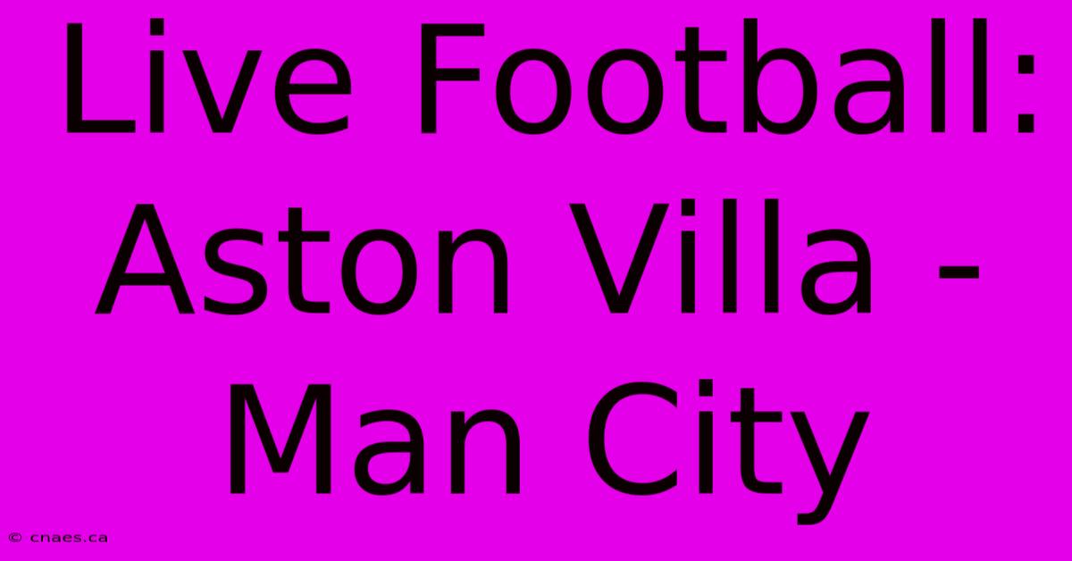 Live Football: Aston Villa - Man City