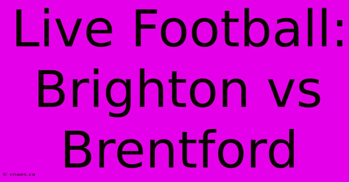 Live Football: Brighton Vs Brentford