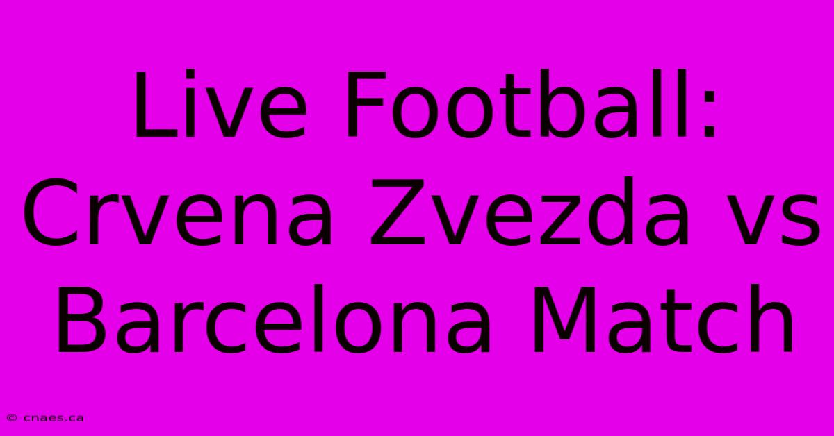 Live Football: Crvena Zvezda Vs Barcelona Match