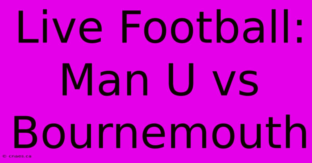 Live Football: Man U Vs Bournemouth