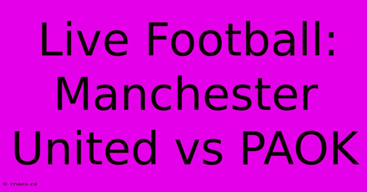 Live Football: Manchester United Vs PAOK