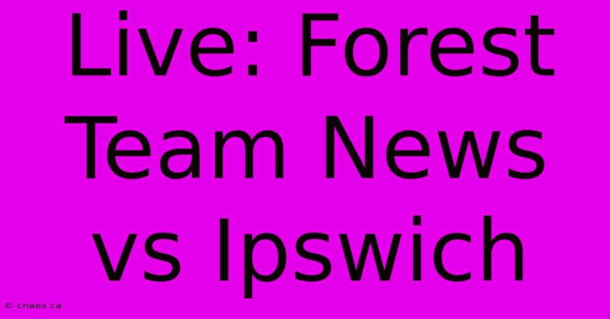 Live: Forest Team News Vs Ipswich