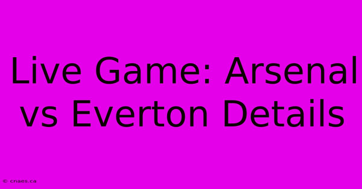 Live Game: Arsenal Vs Everton Details