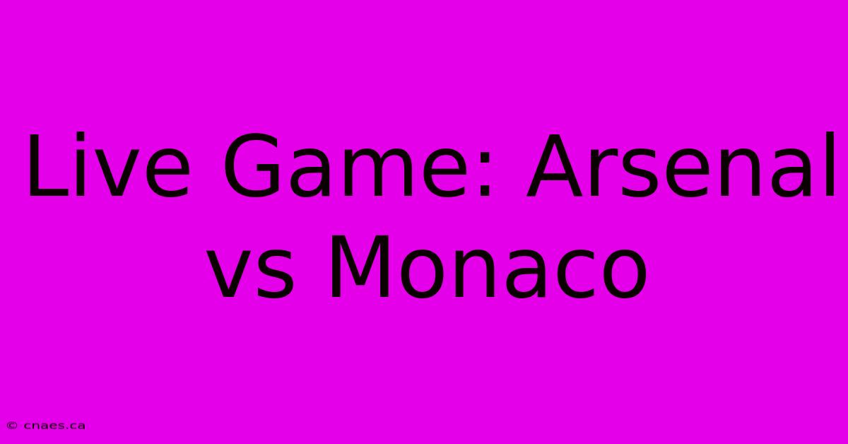 Live Game: Arsenal Vs Monaco