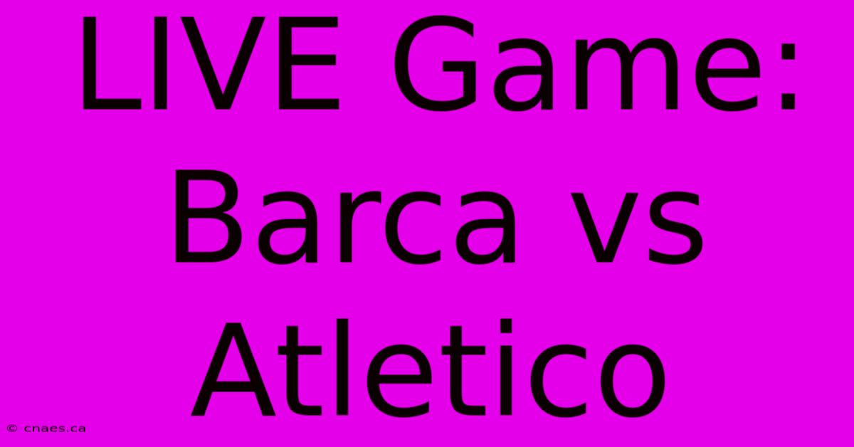 LIVE Game: Barca Vs Atletico