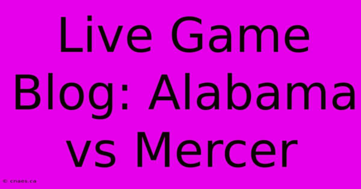 Live Game Blog: Alabama Vs Mercer