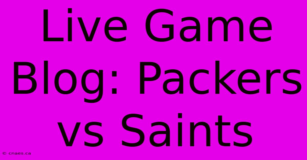 Live Game Blog: Packers Vs Saints