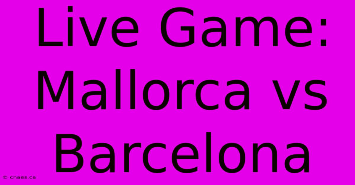 Live Game: Mallorca Vs Barcelona