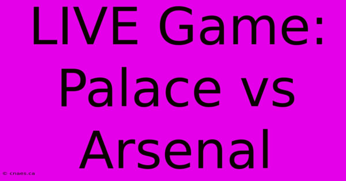 LIVE Game: Palace Vs Arsenal