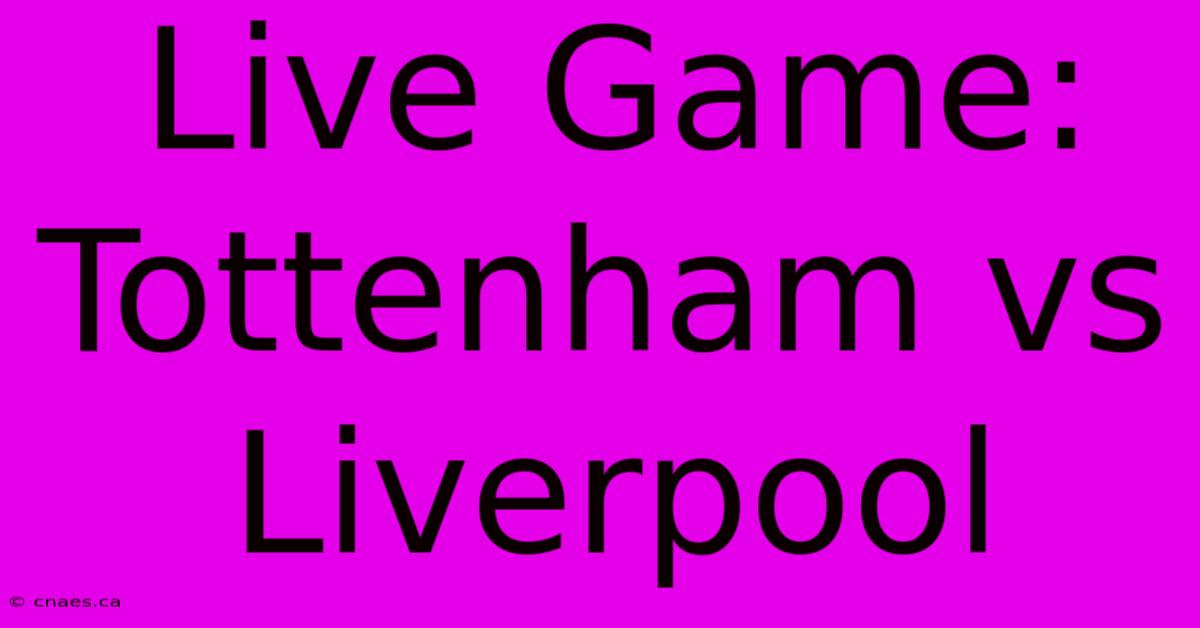 Live Game: Tottenham Vs Liverpool