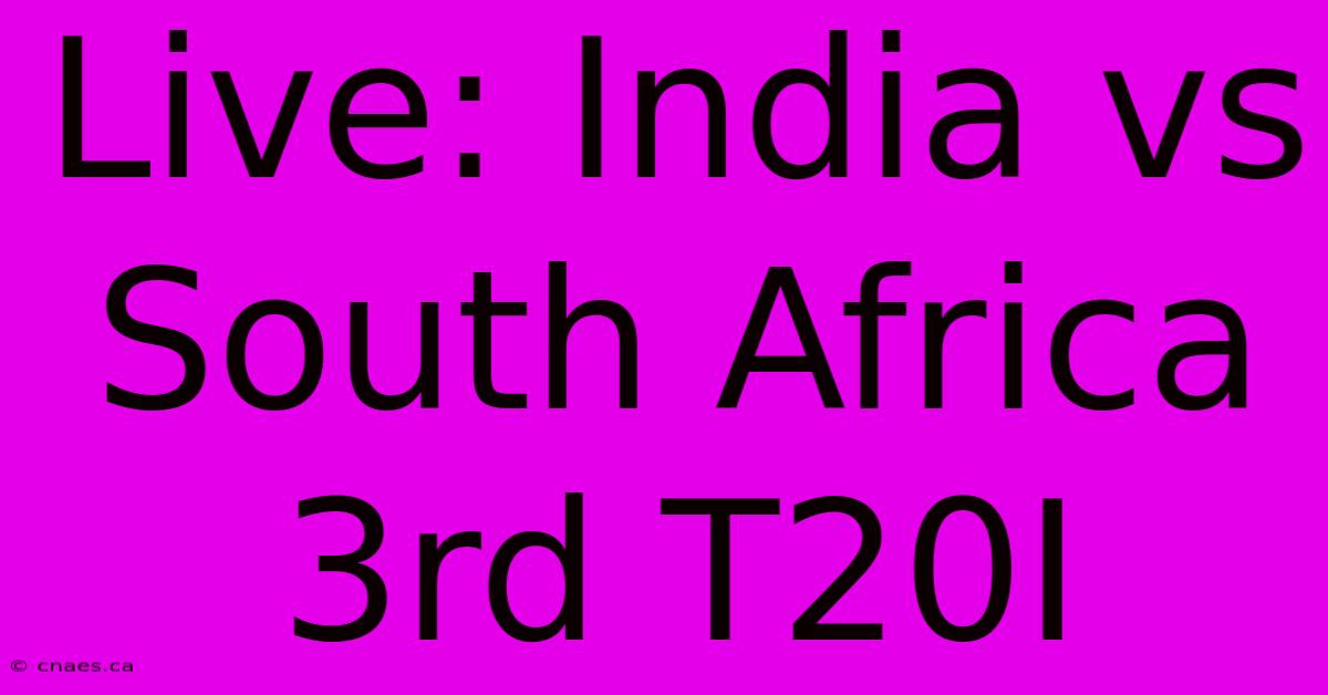 Live: India Vs South Africa 3rd T20I