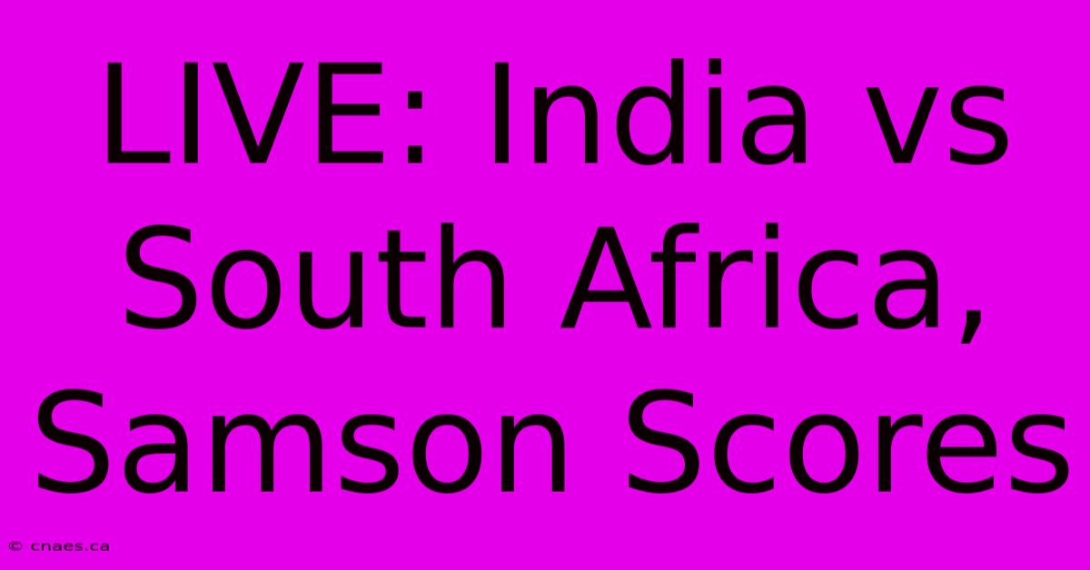 LIVE: India Vs South Africa, Samson Scores