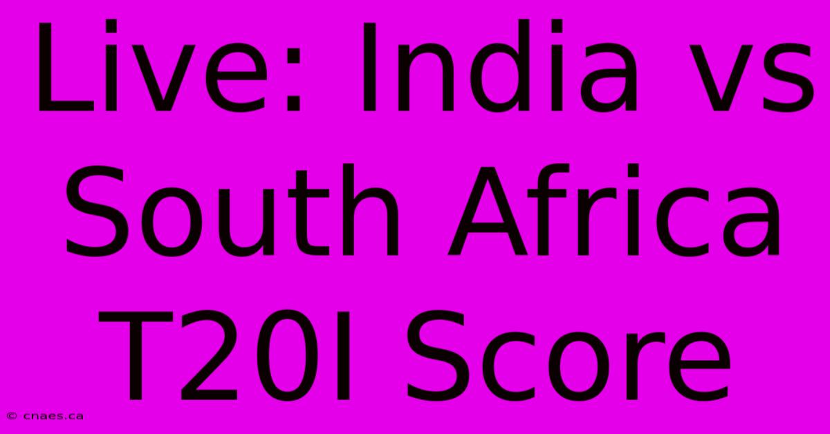 Live: India Vs South Africa T20I Score