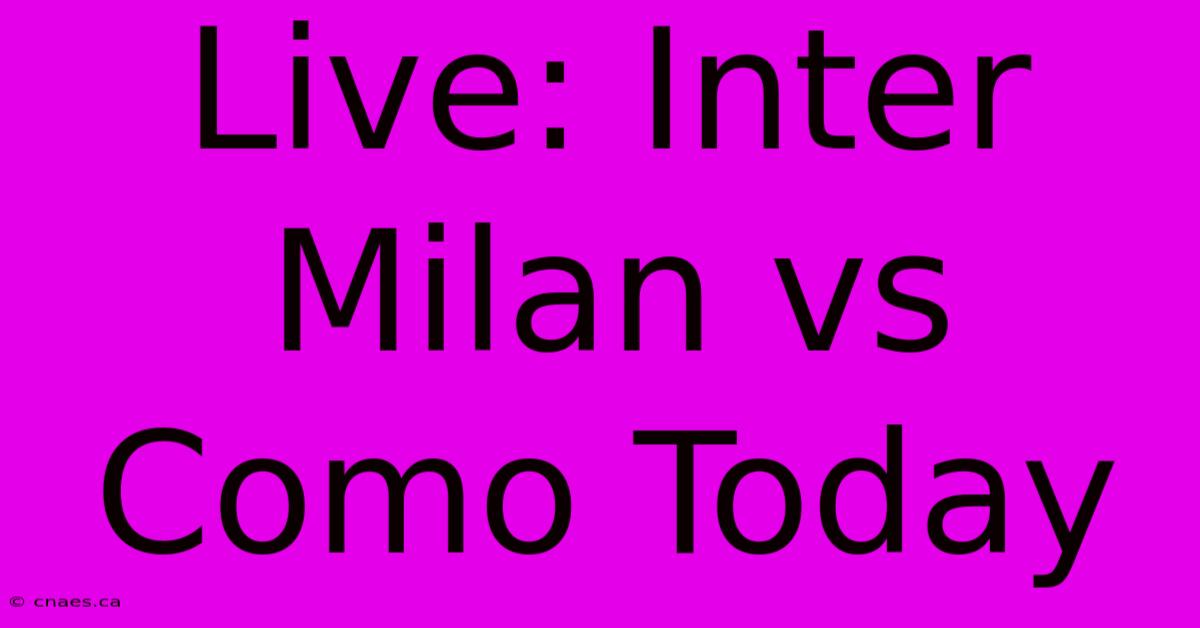 Live: Inter Milan Vs Como Today