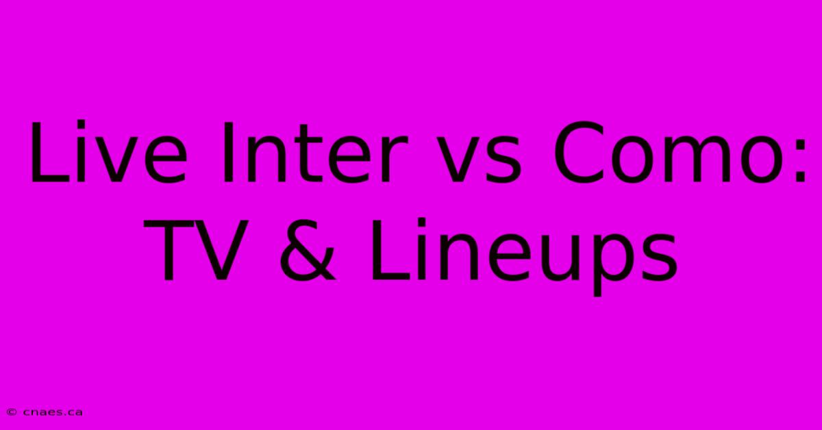 Live Inter Vs Como: TV & Lineups