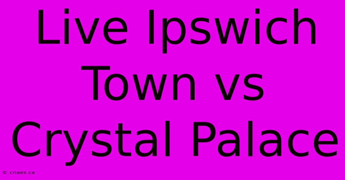 Live Ipswich Town Vs Crystal Palace