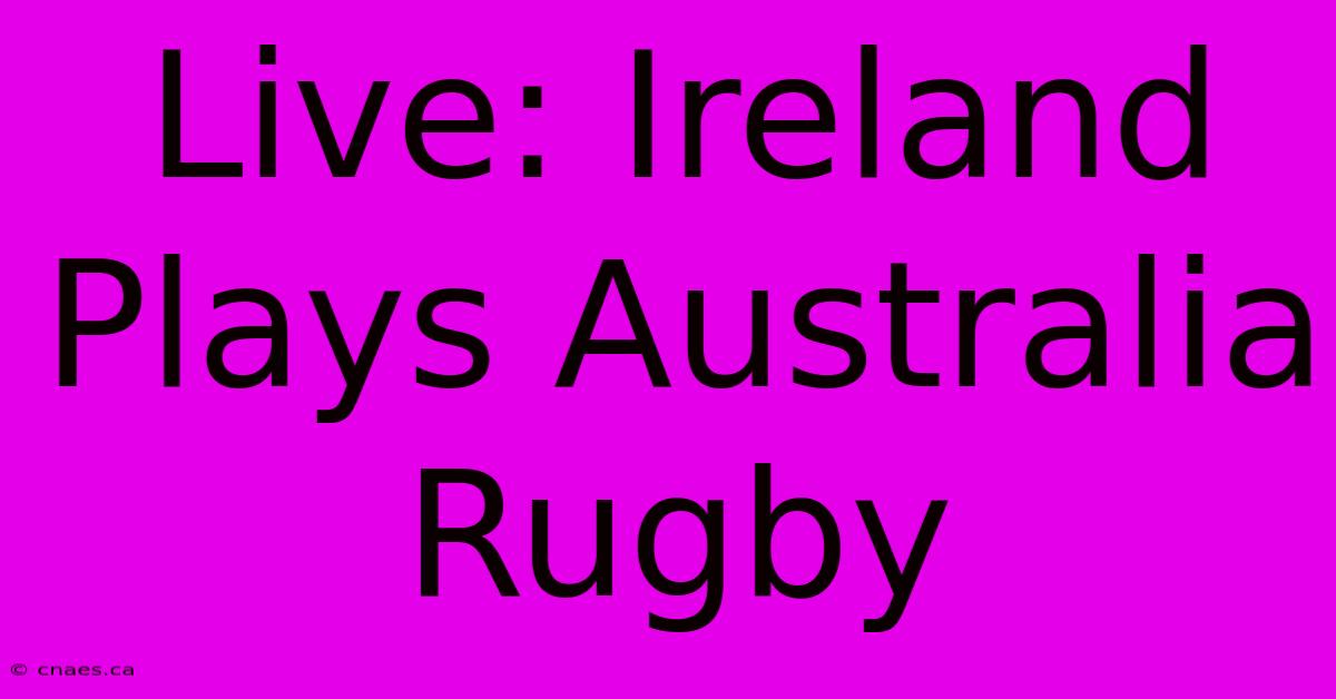 Live: Ireland Plays Australia Rugby