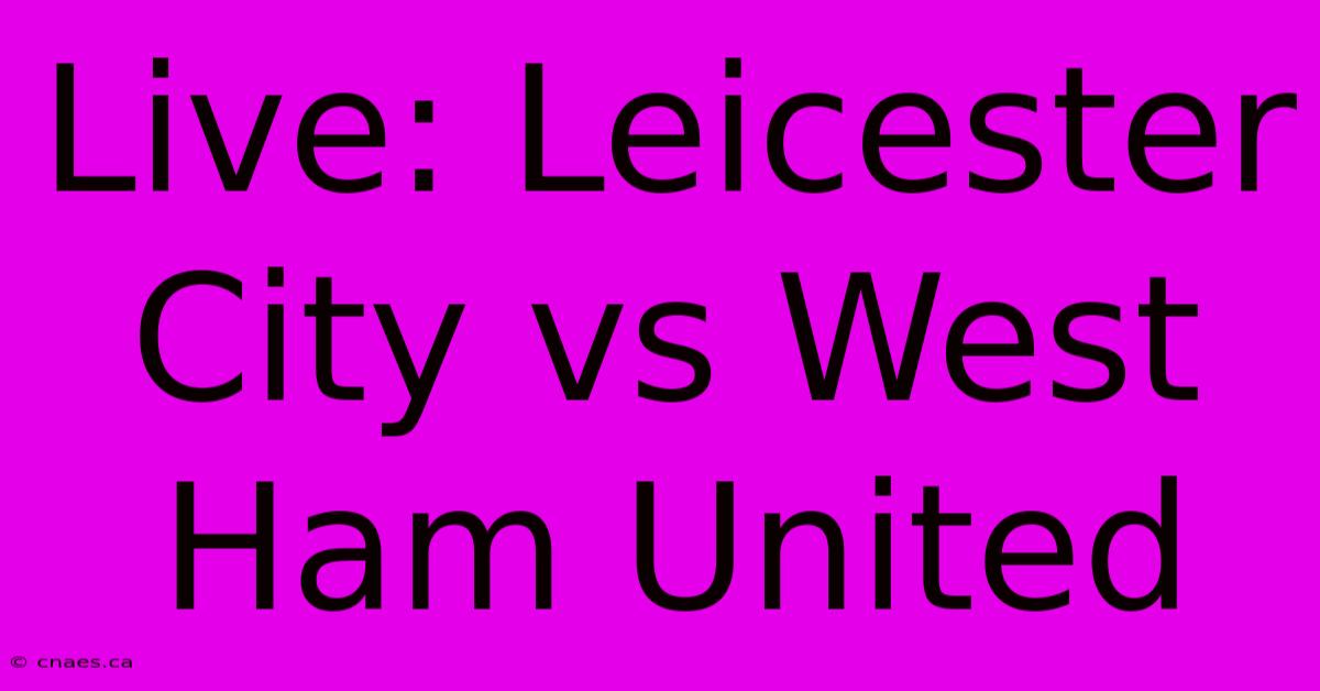 Live: Leicester City Vs West Ham United