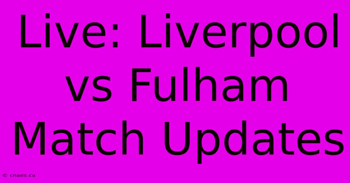 Live: Liverpool Vs Fulham Match Updates