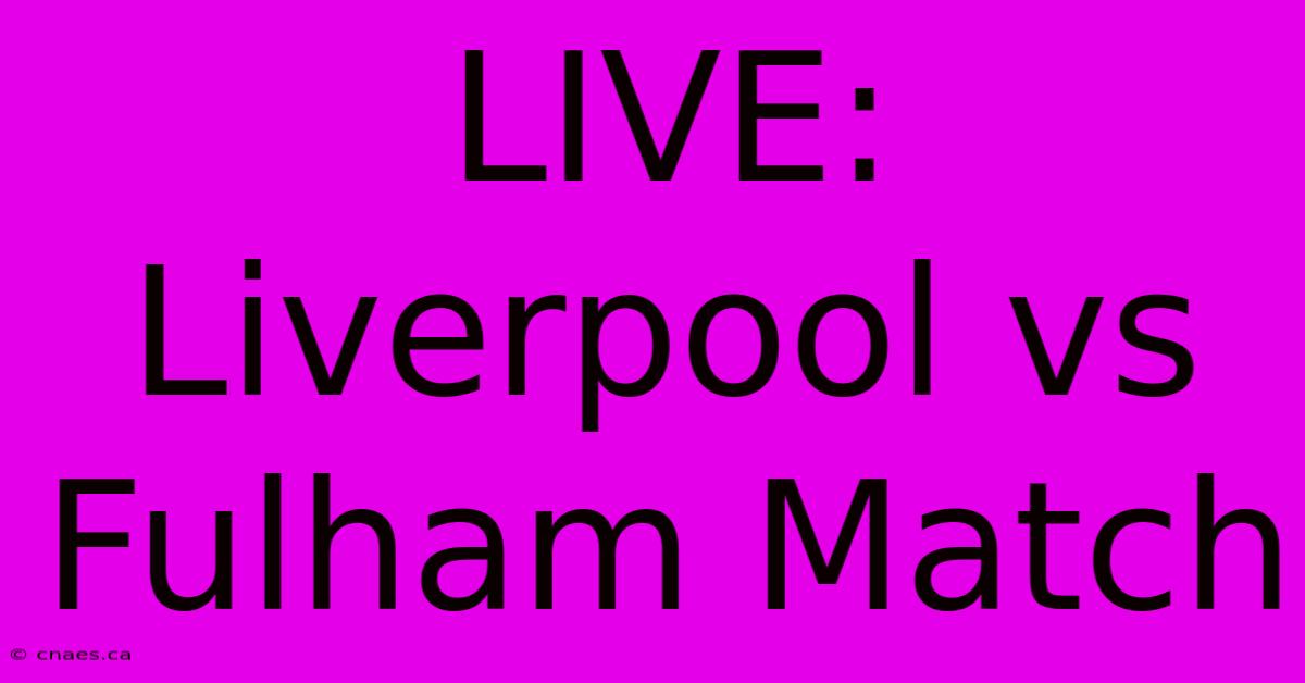 LIVE: Liverpool Vs Fulham Match