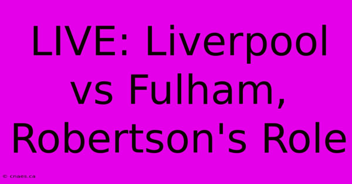 LIVE: Liverpool Vs Fulham, Robertson's Role