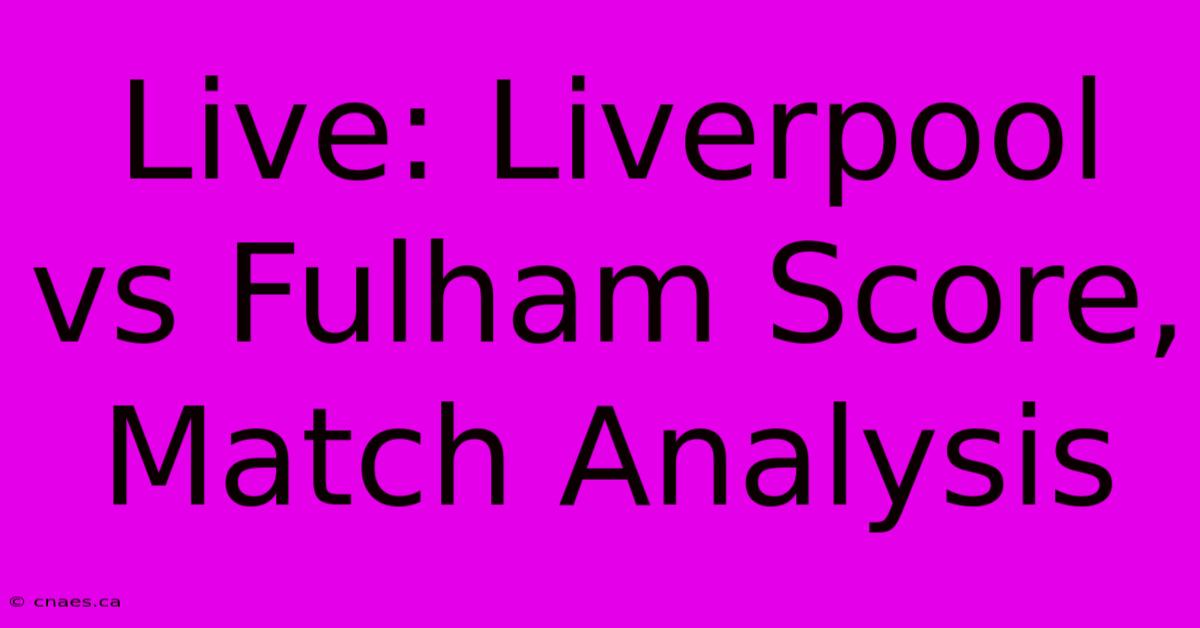 Live: Liverpool Vs Fulham Score, Match Analysis