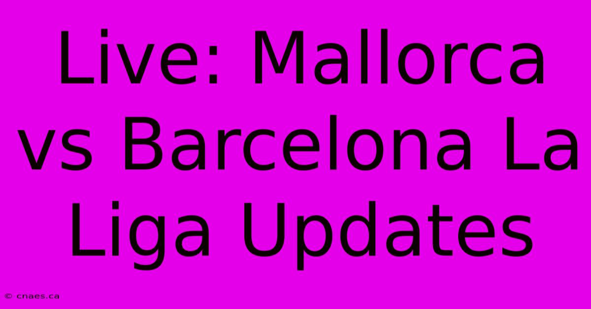 Live: Mallorca Vs Barcelona La Liga Updates