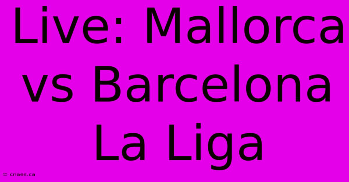 Live: Mallorca Vs Barcelona La Liga