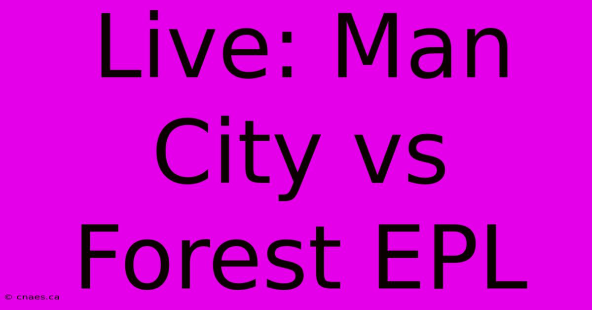 Live: Man City Vs Forest EPL