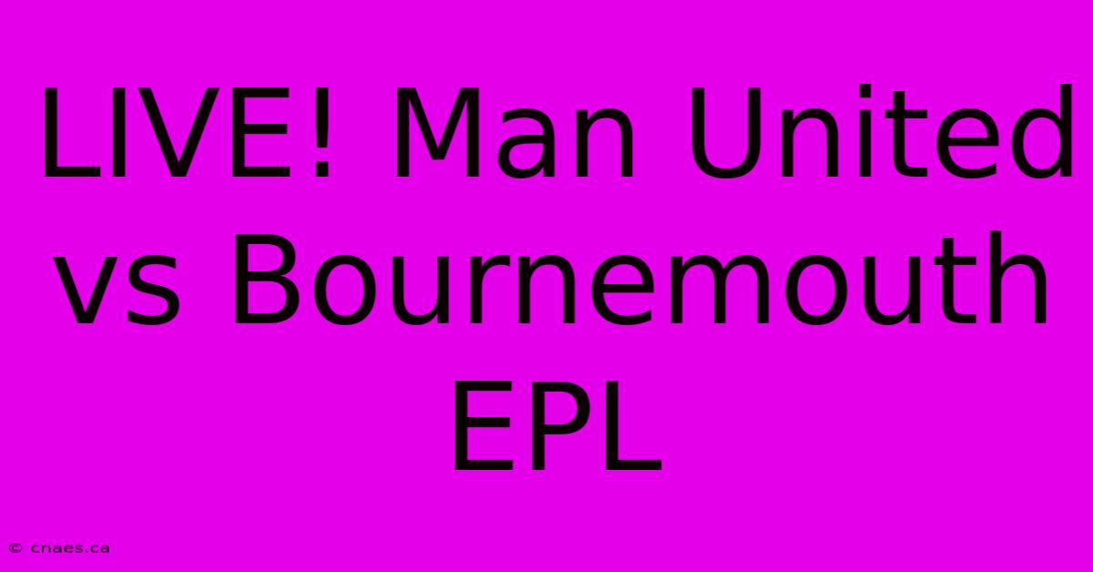 LIVE! Man United Vs Bournemouth EPL