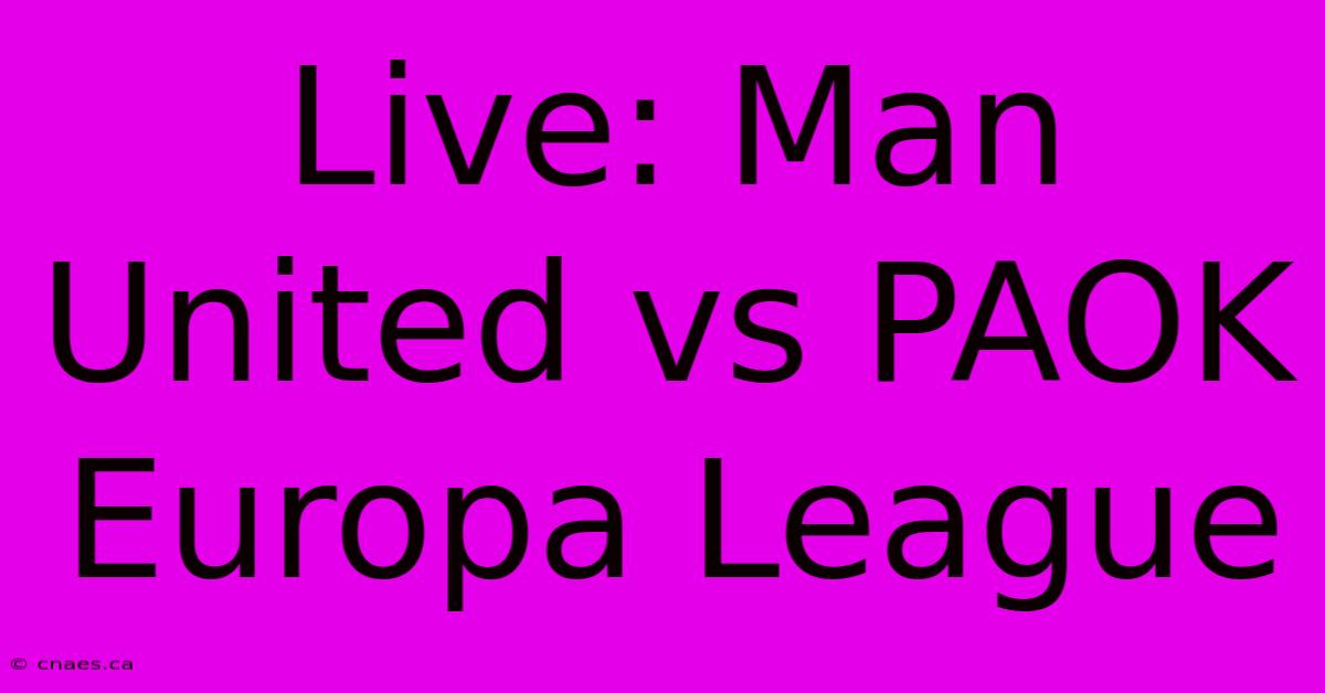 Live: Man United Vs PAOK Europa League