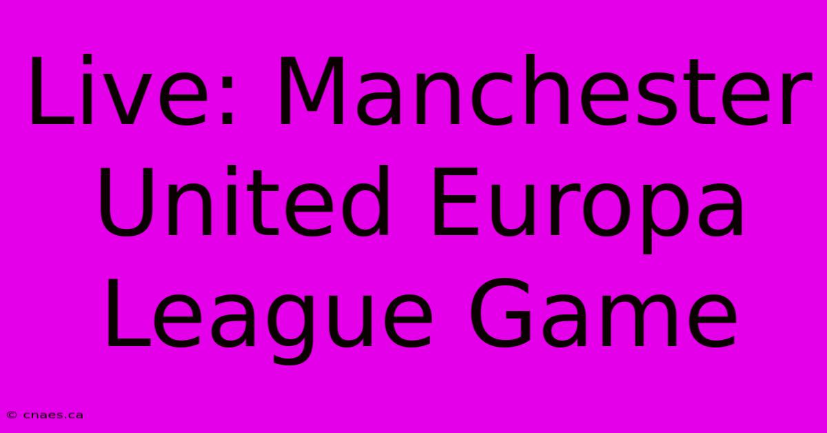 Live: Manchester United Europa League Game