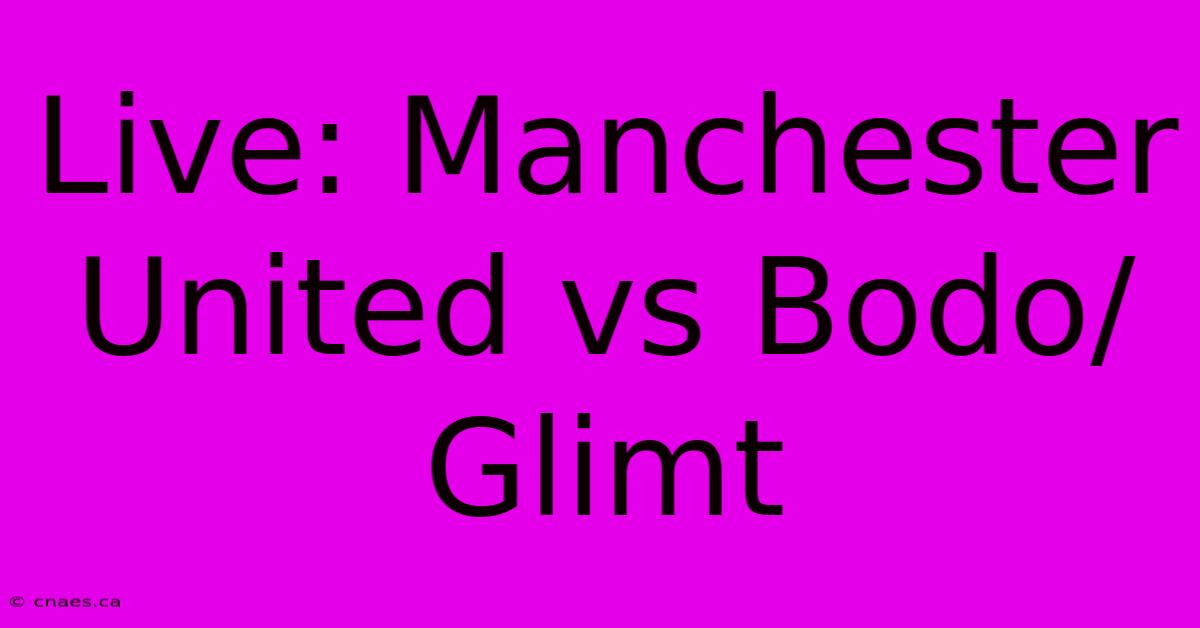 Live: Manchester United Vs Bodo/Glimt