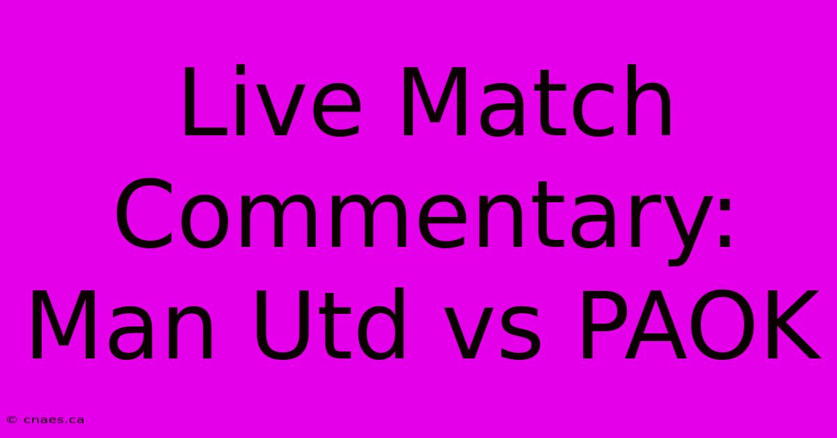 Live Match Commentary: Man Utd Vs PAOK 