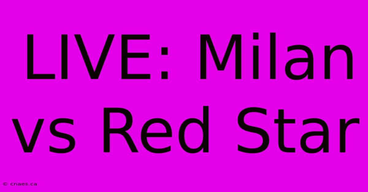 LIVE: Milan Vs Red Star