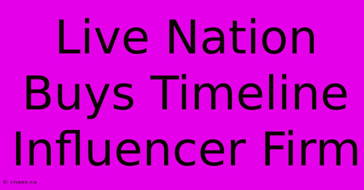 Live Nation Buys Timeline Influencer Firm