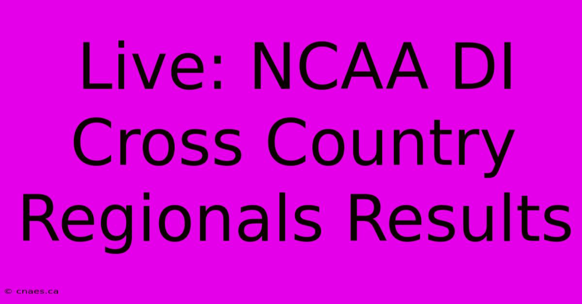 Live: NCAA DI Cross Country Regionals Results