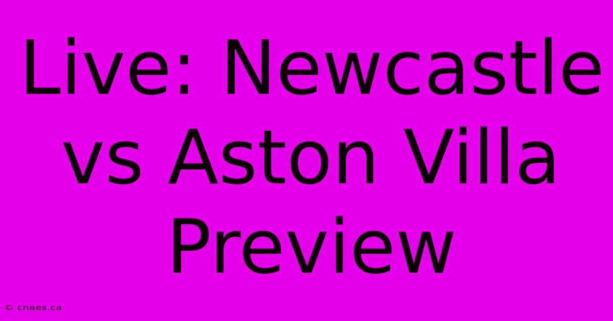 Live: Newcastle Vs Aston Villa Preview