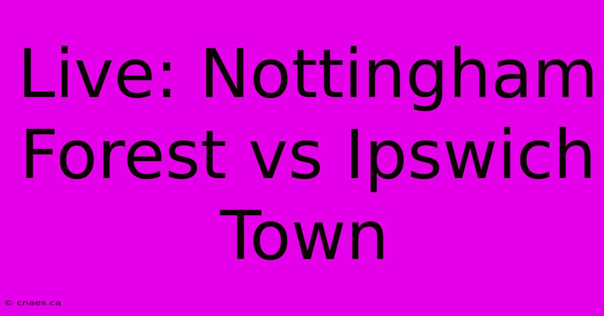 Live: Nottingham Forest Vs Ipswich Town