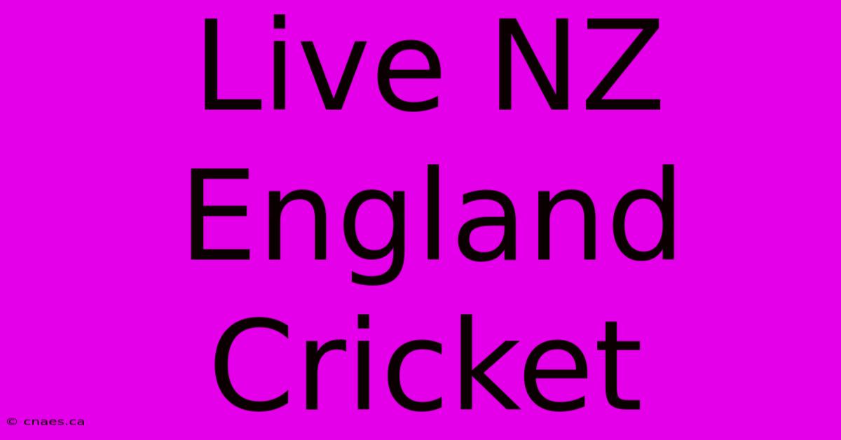 Live NZ England Cricket