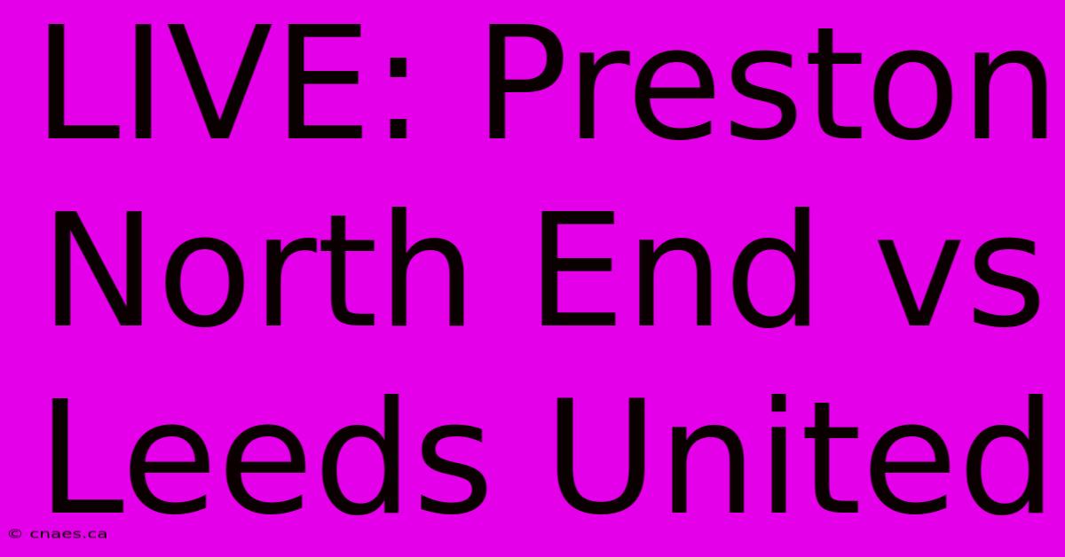 LIVE: Preston North End Vs Leeds United