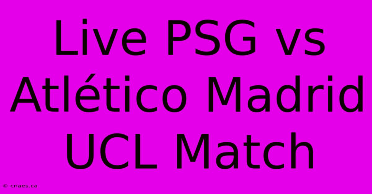 Live PSG Vs Atlético Madrid UCL Match