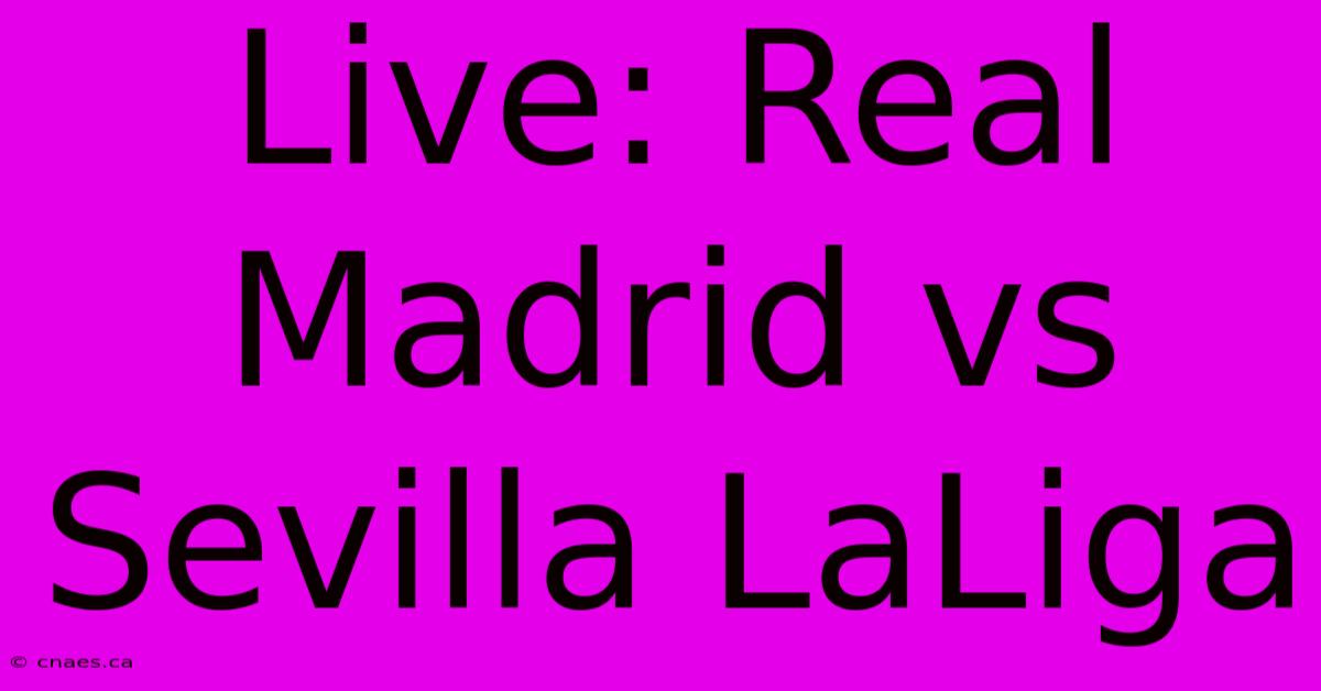 Live: Real Madrid Vs Sevilla LaLiga